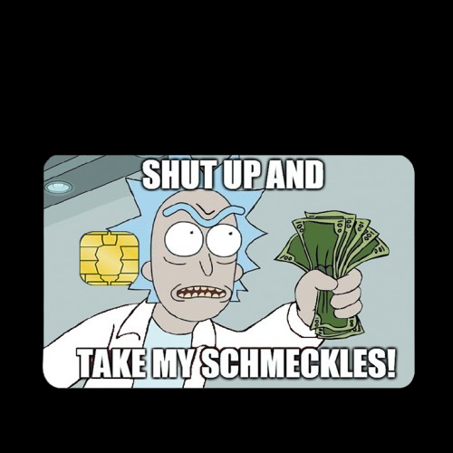 TAKE MY SCHMECKLES!